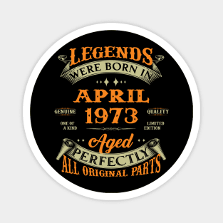 Legend Was Born In April 1973 Aged Perfectly Original Parts Magnet